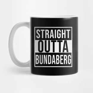 Straight Outta Bundaberg - Gift for Australian From Bundaberg in Queensland Australia Mug